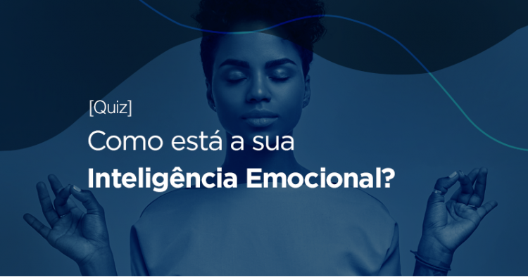 [Quiz] Como est&aacute; a sua Intelig&ecirc;ncia Emocional?