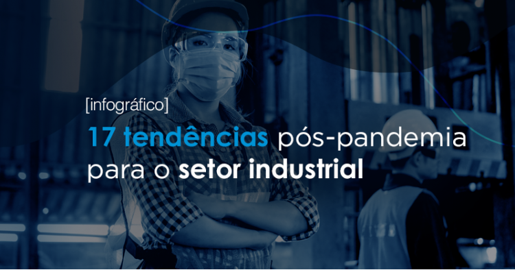 17 tendências pós-pandemia para o setor industrial