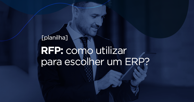 [Planilha] RFP: como utilizar para escolher um ERP?