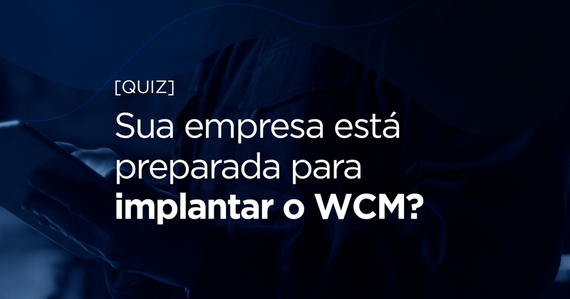 [Quiz] Sua empresa está preparada para implantar o WCM?